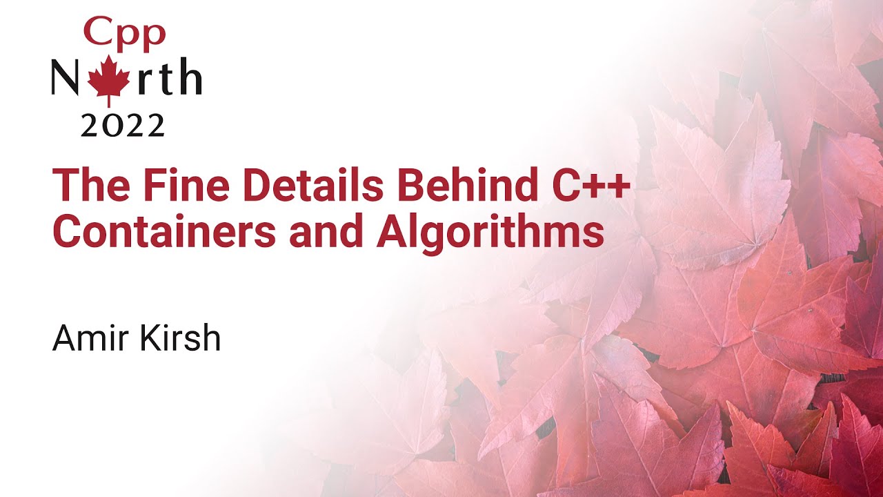 The Fine Details Behind C++ Containers And Algorithms - Amir Kirsh - CppNorth 2022