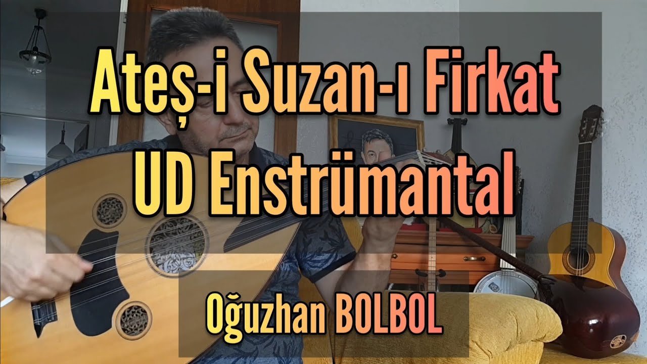 Ateş-i Suzan-ı Firkat Yaktı Cism ü Cânımı - UD ENSTRÜMANTAL (Süslemeli) | Oğuzhan BOLBOL