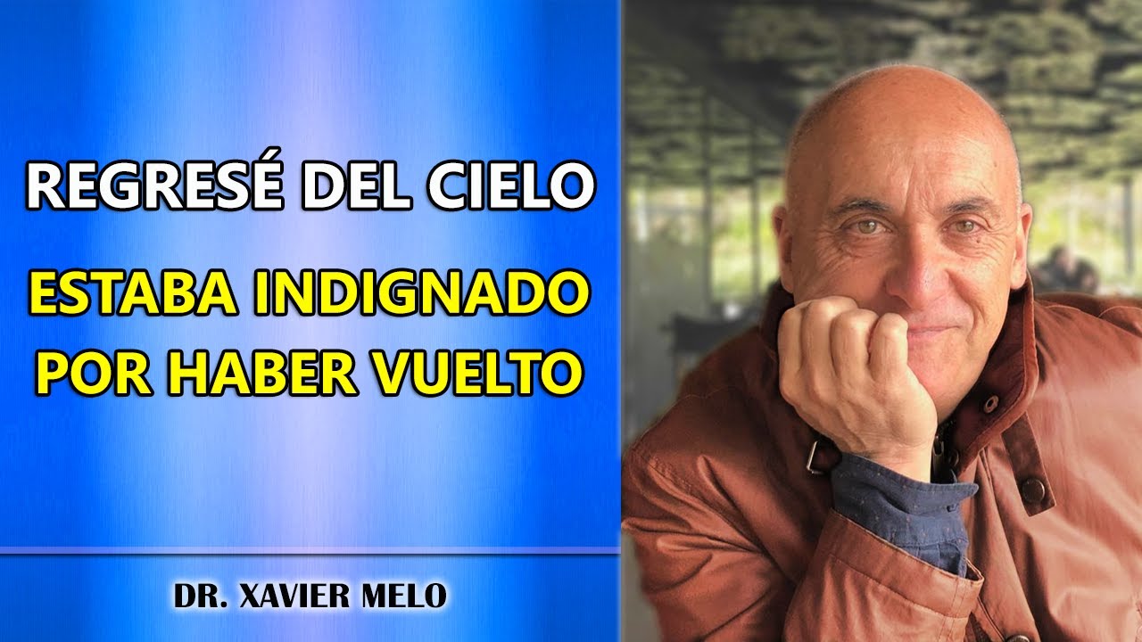 ESTABA INDIGNADO POR VOLVER DEL CIELO 🧡 Dr. Xavier Melo