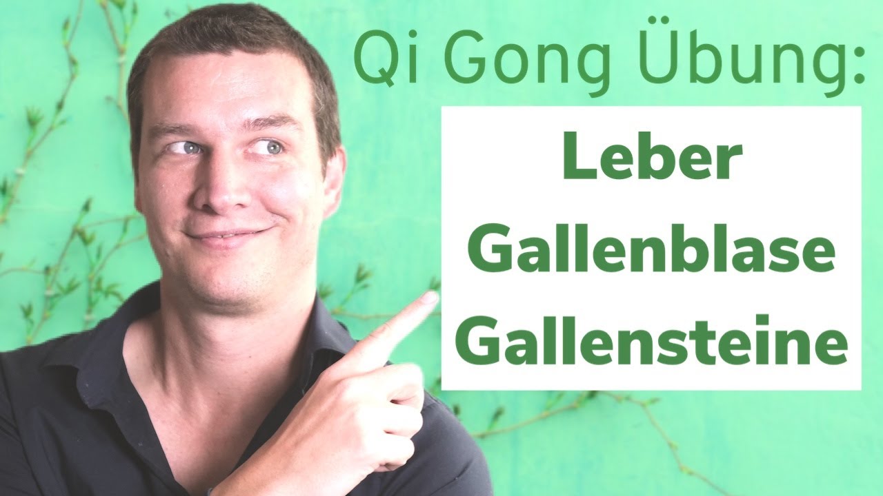 Qi Gong Übung für Leber, Gallenblase, Gallensteine, Gallenkolik
