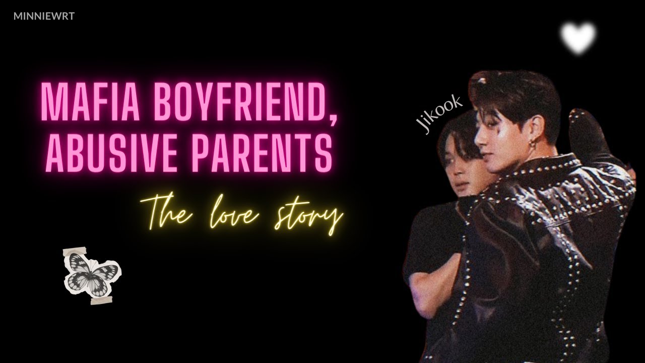 [Jikookff] Mafia Boyfriend, Abusive Parents : The love story