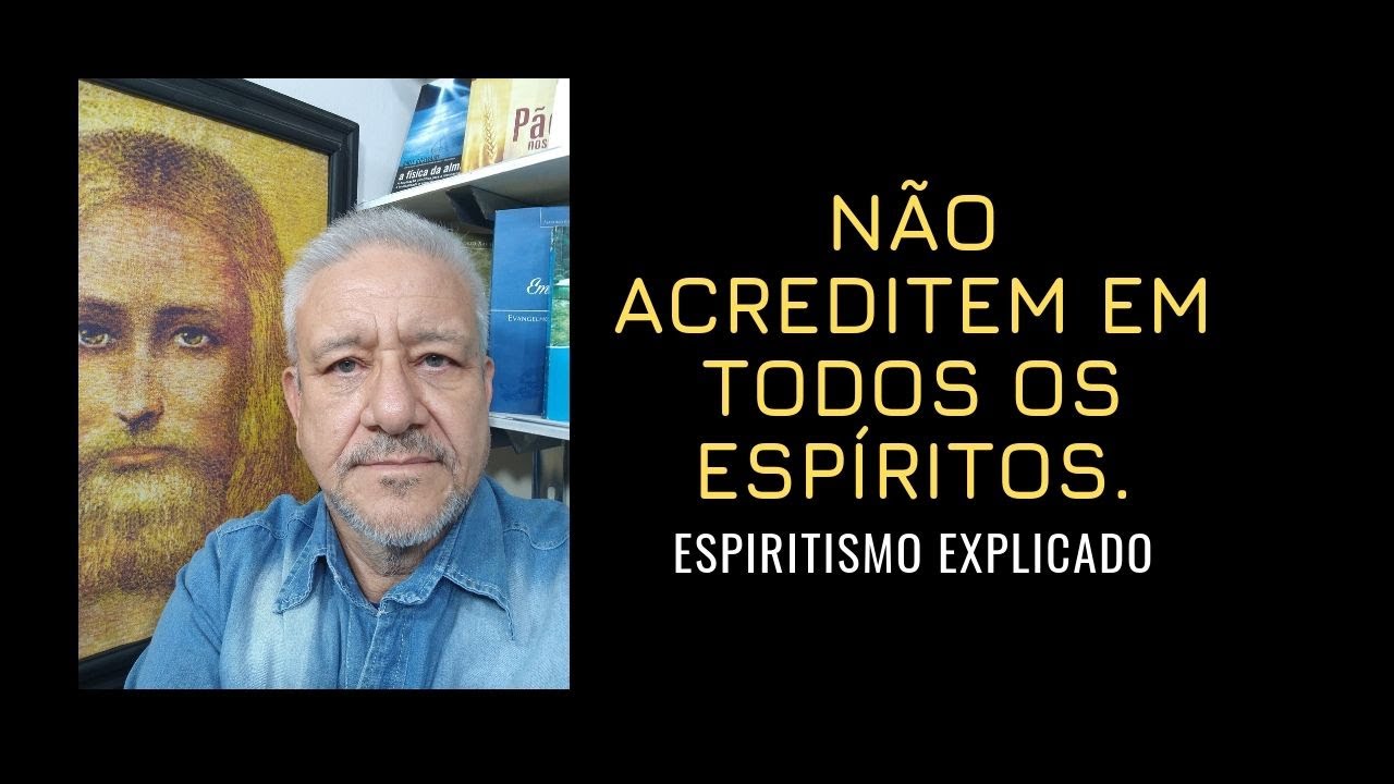 NÃO ACREDITEM EM TODOS OS ESPÍRITOS.