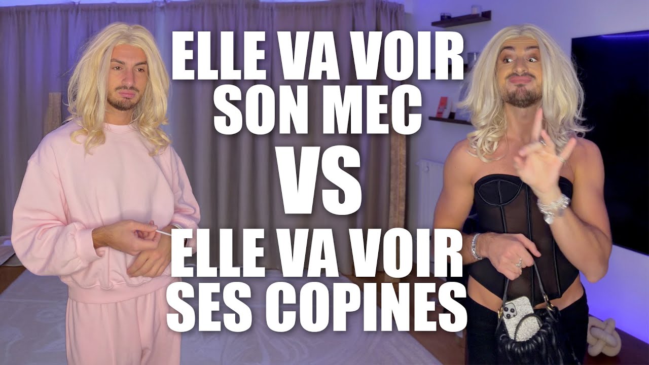 ELLE VA VOIR SON MEC VS ELLE VA VOIR SES COPINES