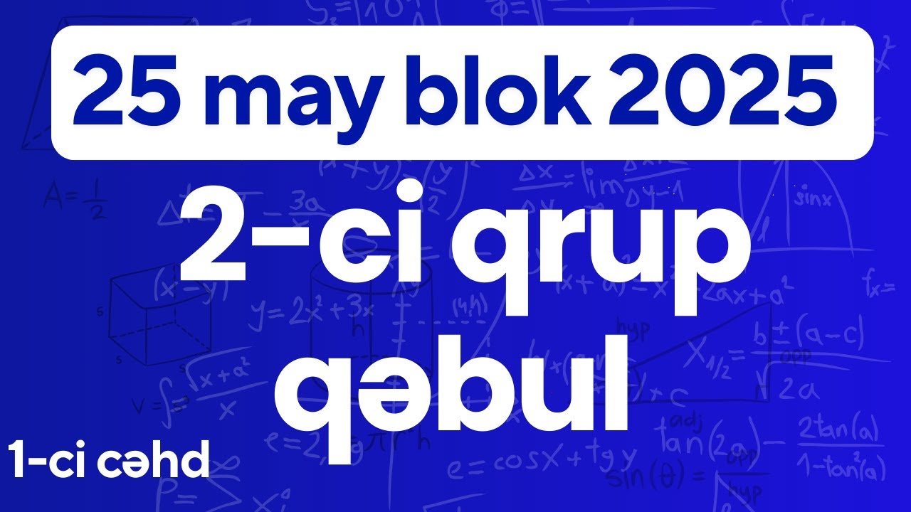 ✅25 may 2025 Blok imtahanı 2-ci Qrup (1-ci cəhd Qəbul)