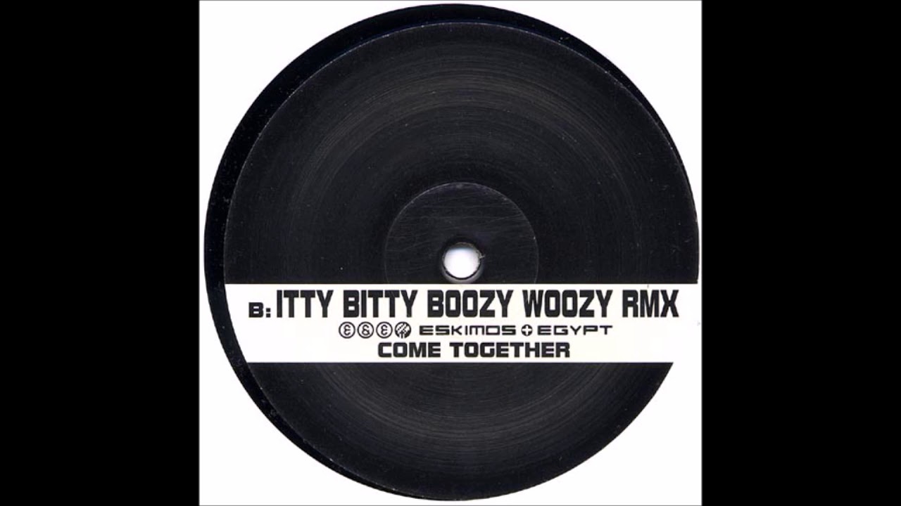 Eskimos & Egypt - Come Together (Itty Bitty Boozy Woozy Remix) (1996)