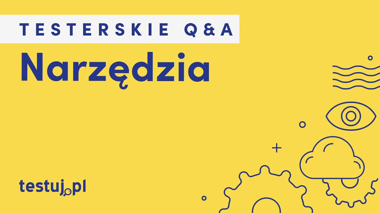 Jakie narzędzia przydają się w pracy testera? - Testerskie Q&A