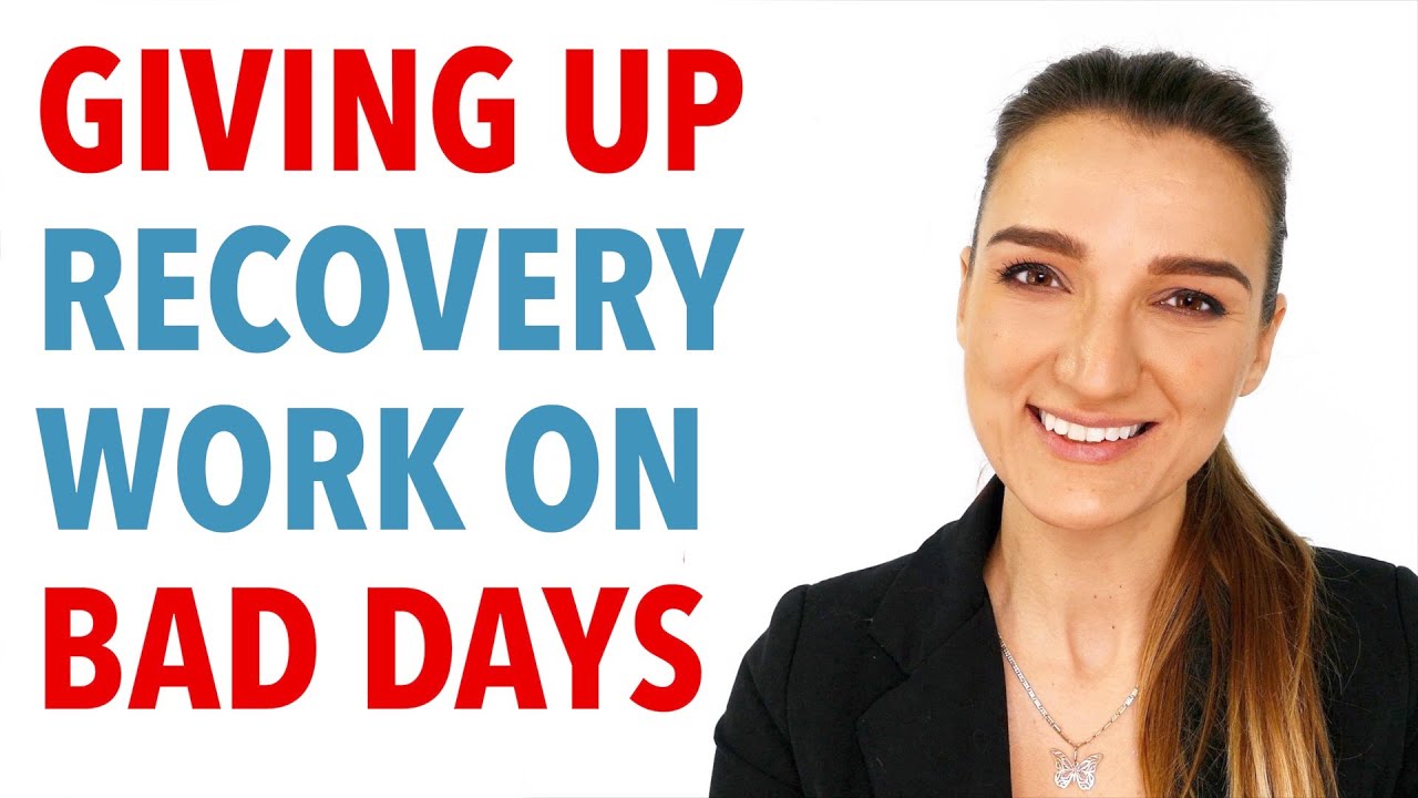 Giving Up Doing Recovery Work On Bad Days