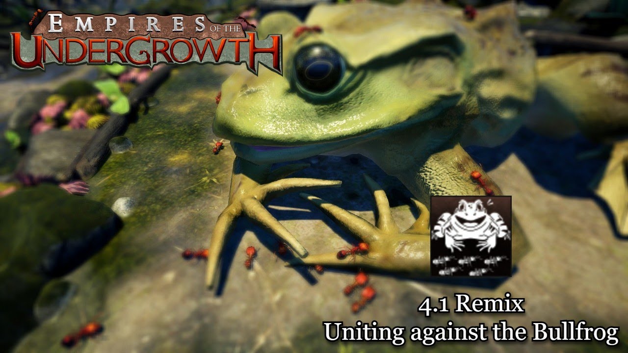 Uniting against the Bullfrog - 4.1 Remix || Empires of the Undergrowth