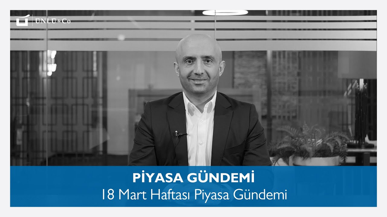 18 Mart Haftası Piyasa Gündemi
