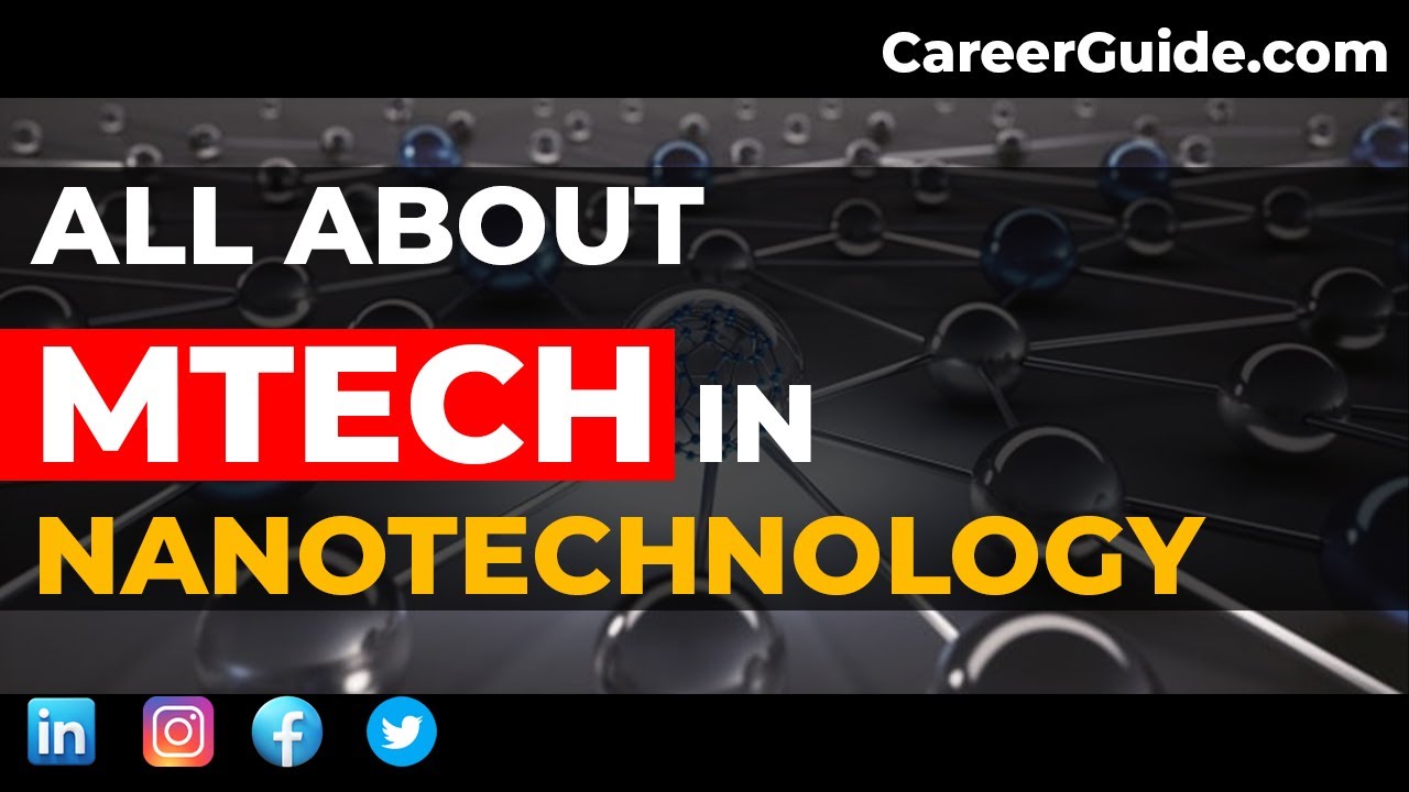 All about MTech in Nanotechnology | Post Graduation