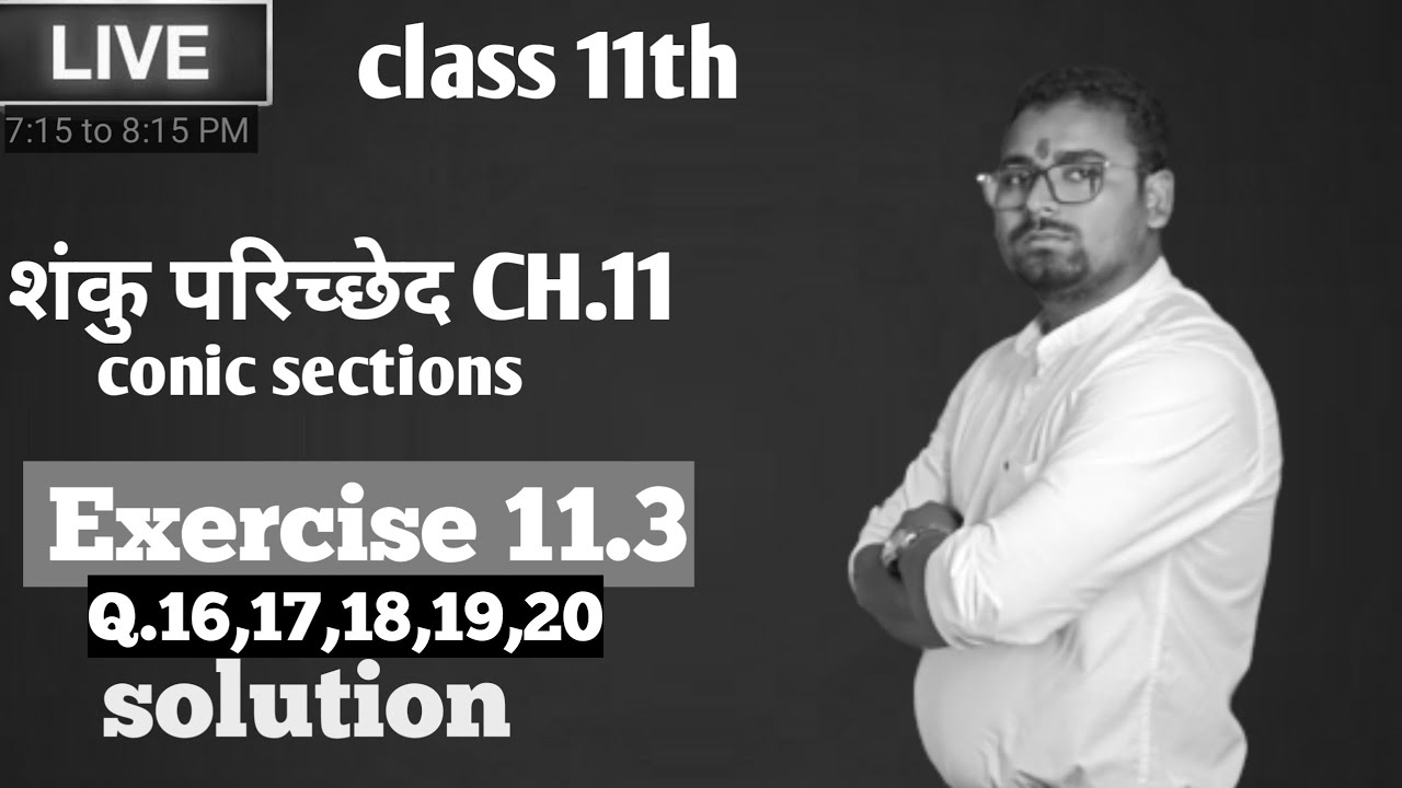 Class 11th Exercise 11.3 Q.16,17,18,19,20 solution शंकु परिच्छेद conic sections CH.11 ncert ll