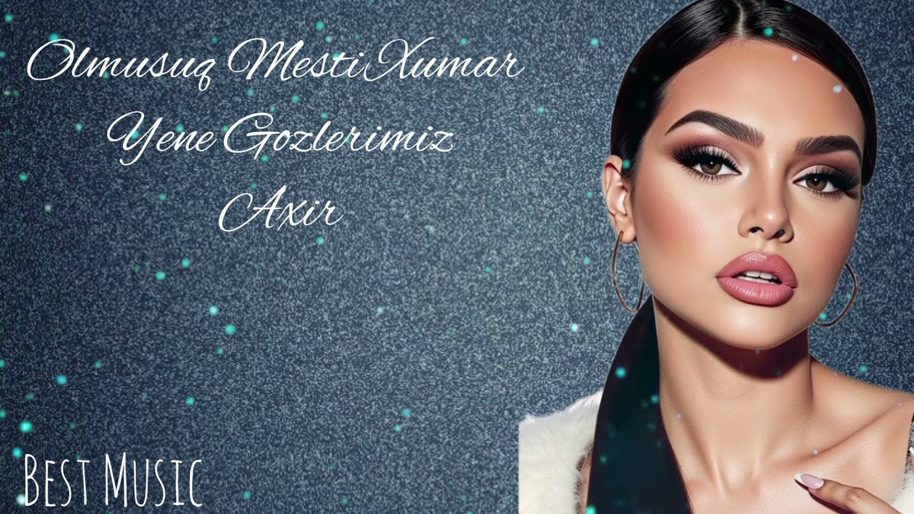 Olmusuq Mesti Xumar Yene Gozlerimiz Axir