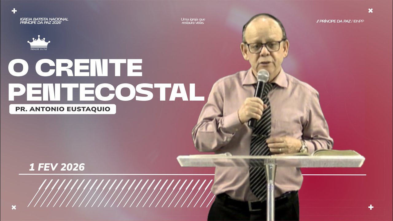 O CRENTE PENTECOSTAL // PR. ANTÔNIO EUSTÁQUIO