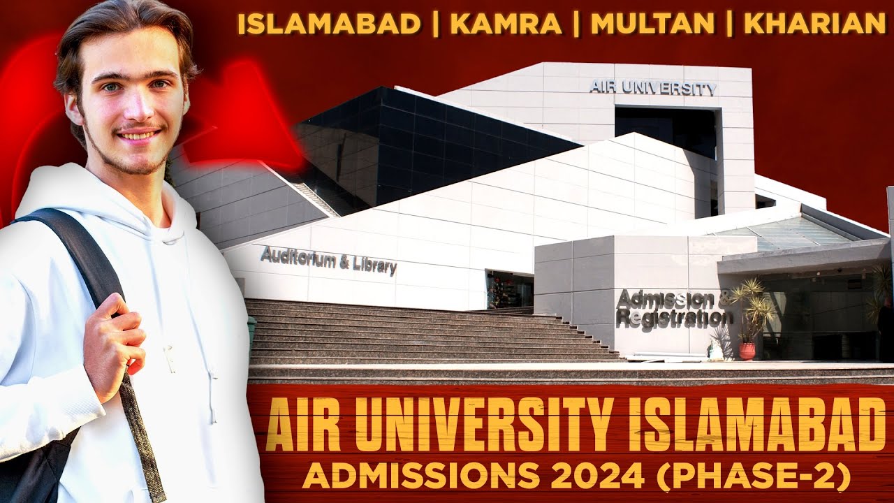 Air University Islamabad Admissions 2024 (Phase-2) :: Islamabad, Multan, Kamra & Kharian Campus ::