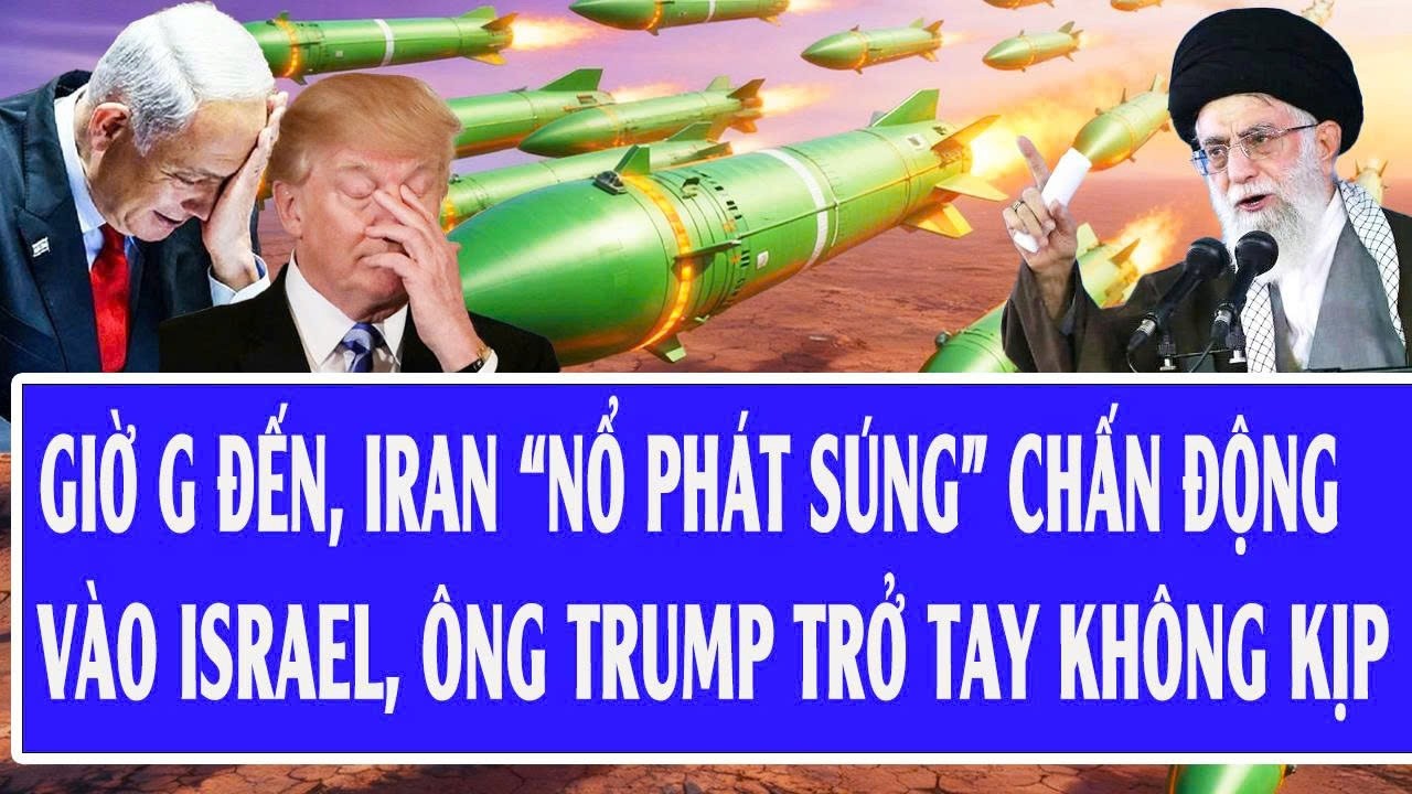 Giờ G đến, Iran “nổ phát súng” chấn động vào Israel, ông Trump trở tay không kịp