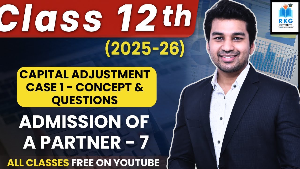 Adjustment of Capital Case 1 | Admission of a Partner | Part 7 | Class 12 | Accounts