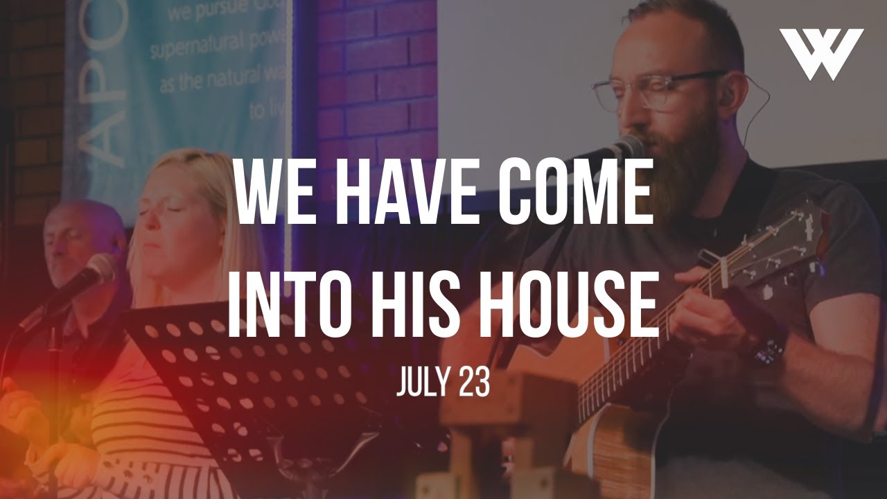 We Have Come into His House | Loved To Worship