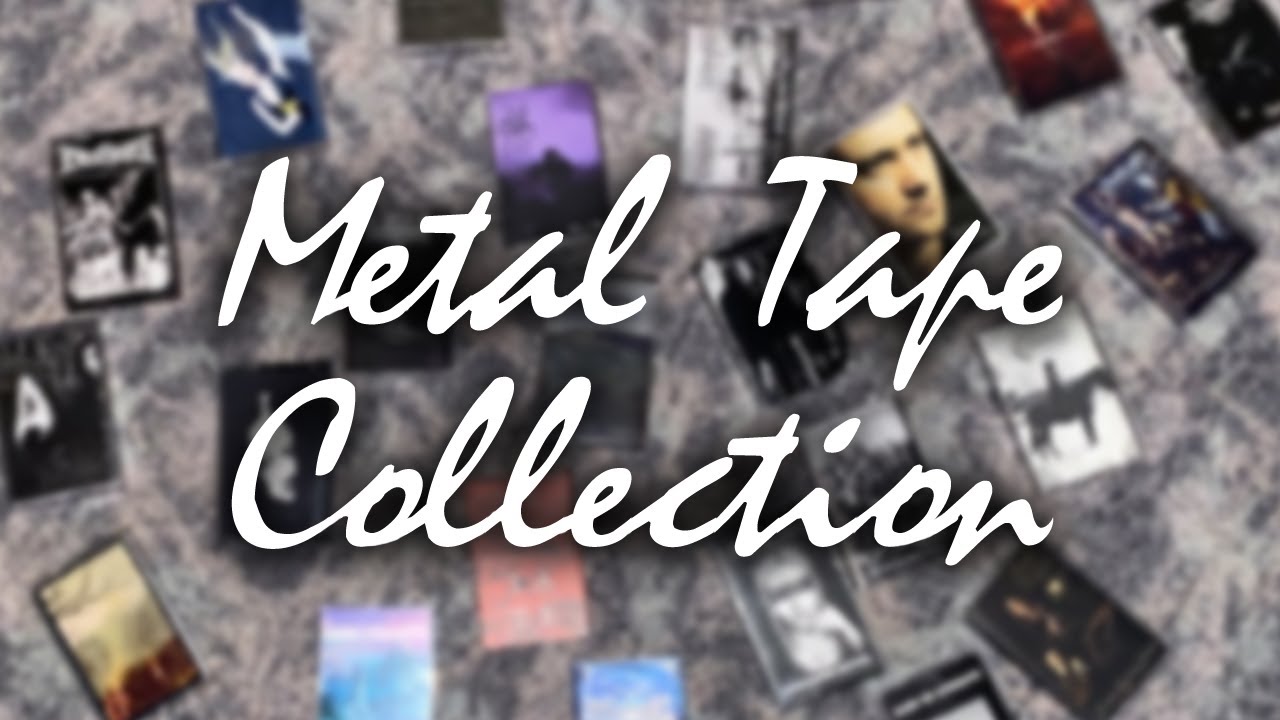 My Metal Tape Collection