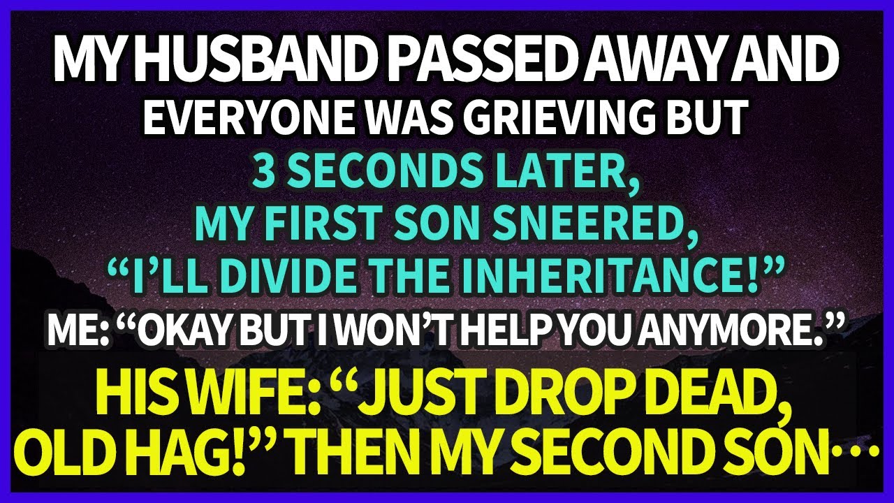 My husband died. We were grieving but my first son sneered 3 sec later, “The inheritance is mine.”