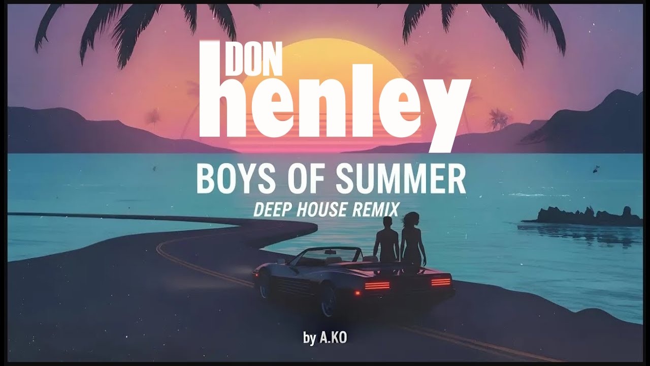 Don Henley - The Boys of Summer [DEEP HOUSE REMIX by A.KO]