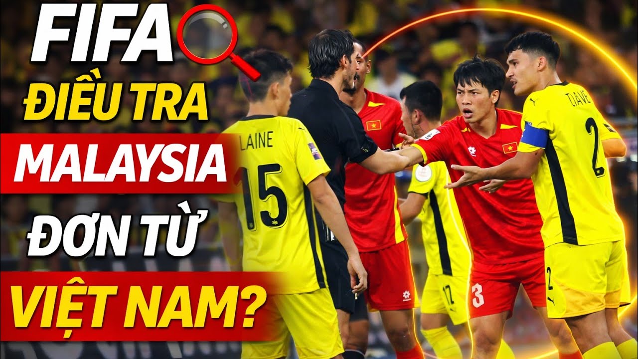 FIFA Điều Tra 7 Cầu Thủ Malaysia: Đơn Khiếu Nại Từ Việt Nam” Nhưng Không Phải VFF  Sự Thật Gây Sốc!