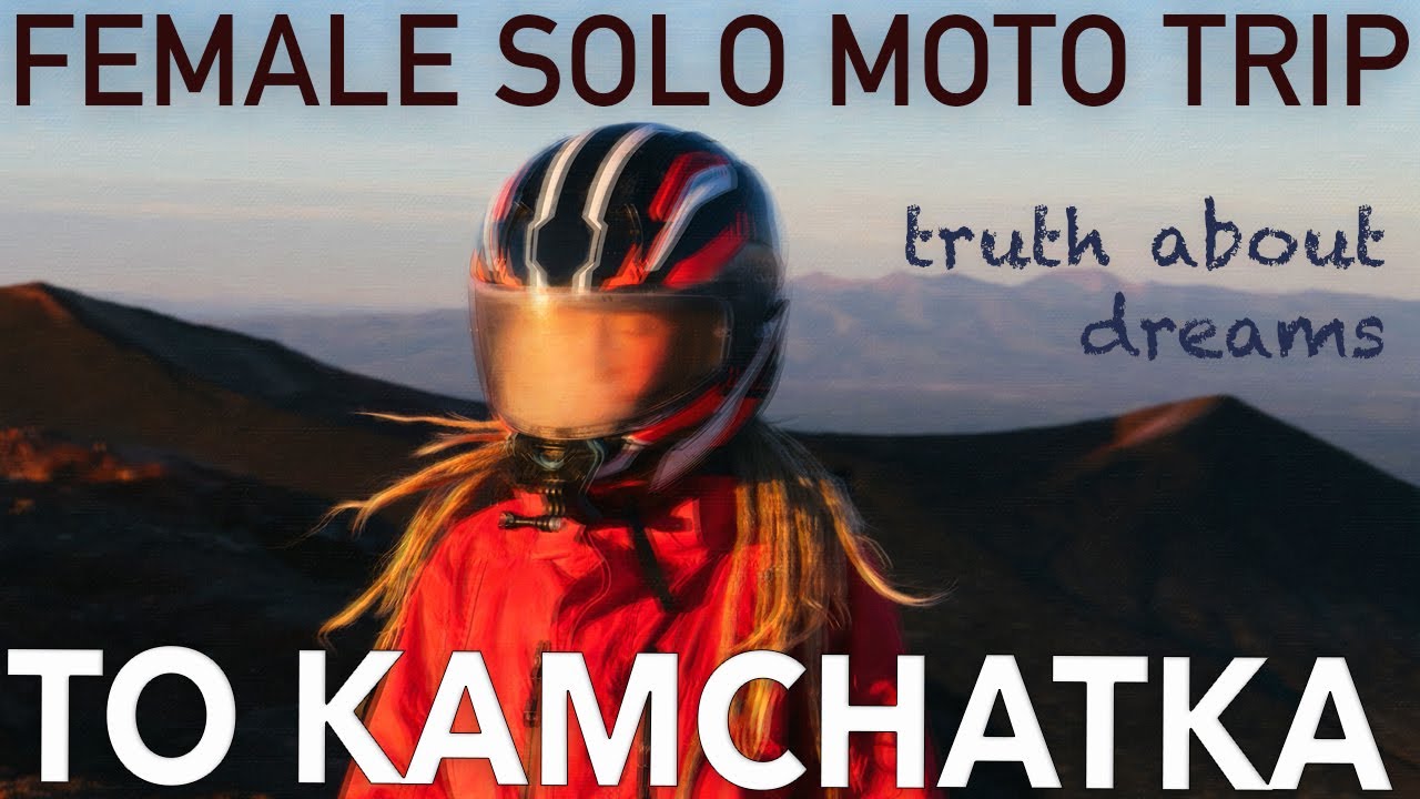 Solo Female motorcycle trip to Wild Kamchatka. The whole truth about how I made my dream come true