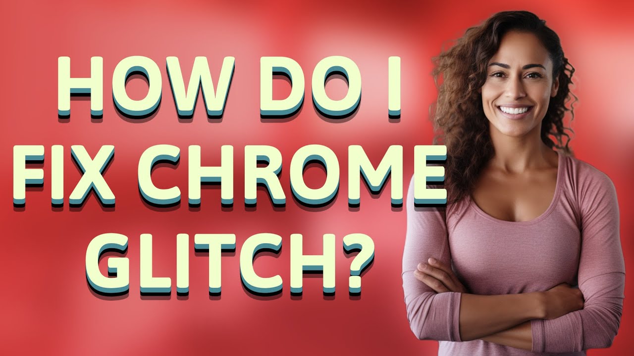 How do I fix chrome glitch?