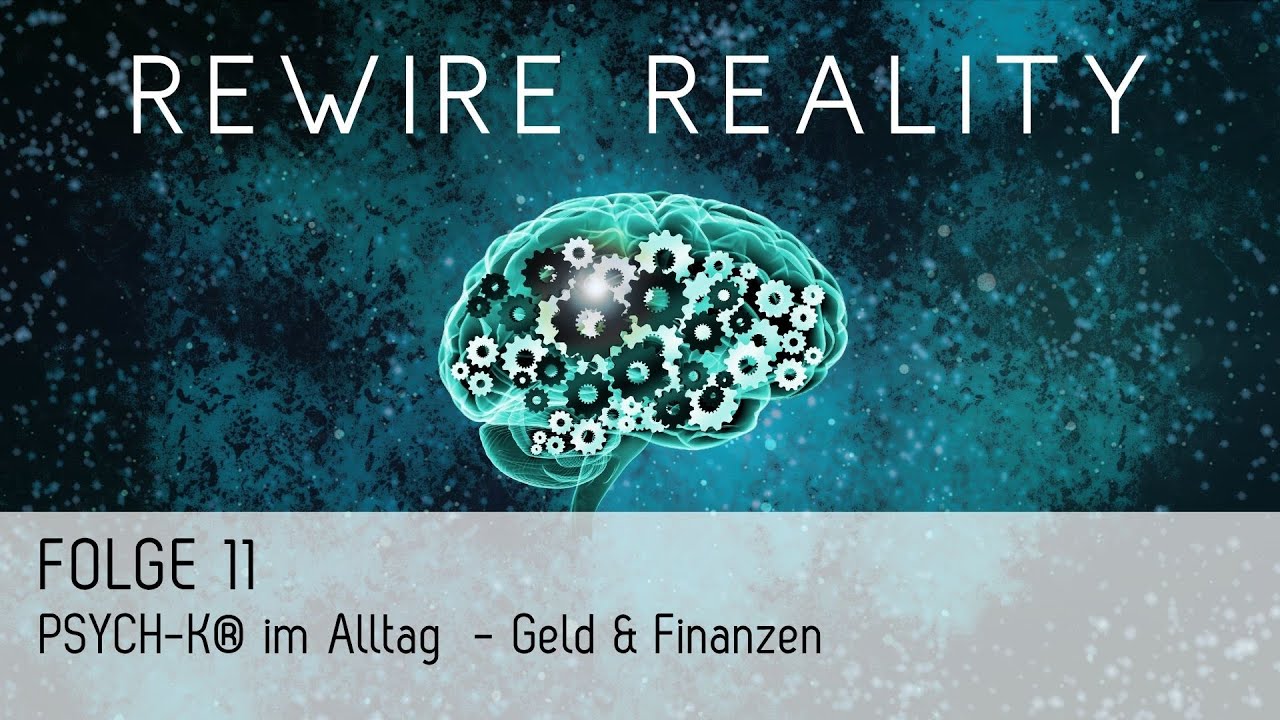 REWIRE REALITY: PSYCH-K® im Alltag: Geld & Finanzen | Folge 11