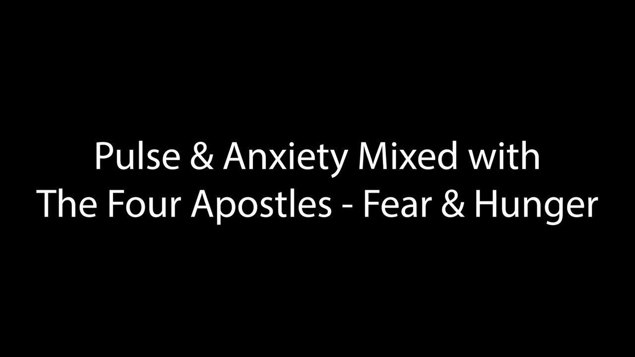 Pulse & Anxiety Mixed with The Four Apostles - Fear & Hunger Music Mix