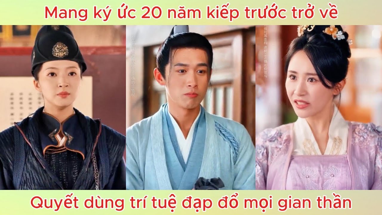 Mang ký ức 20 năm kiếp trước trở về, quyết dùng trí tuệ đạp đổ mọi gian thần.