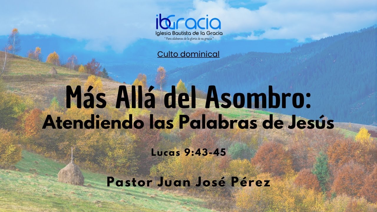 Mas All&aacute; del Asombro. Atendiendo las Palabras de Jes&uacute;s | IBGracia-Stream