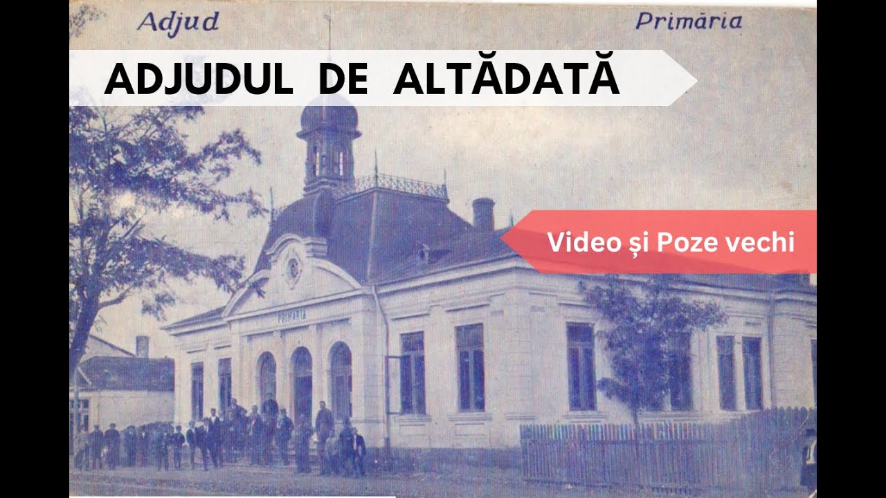 Adjudul vechi, de altădată / The Old Adjud of Yesteryear