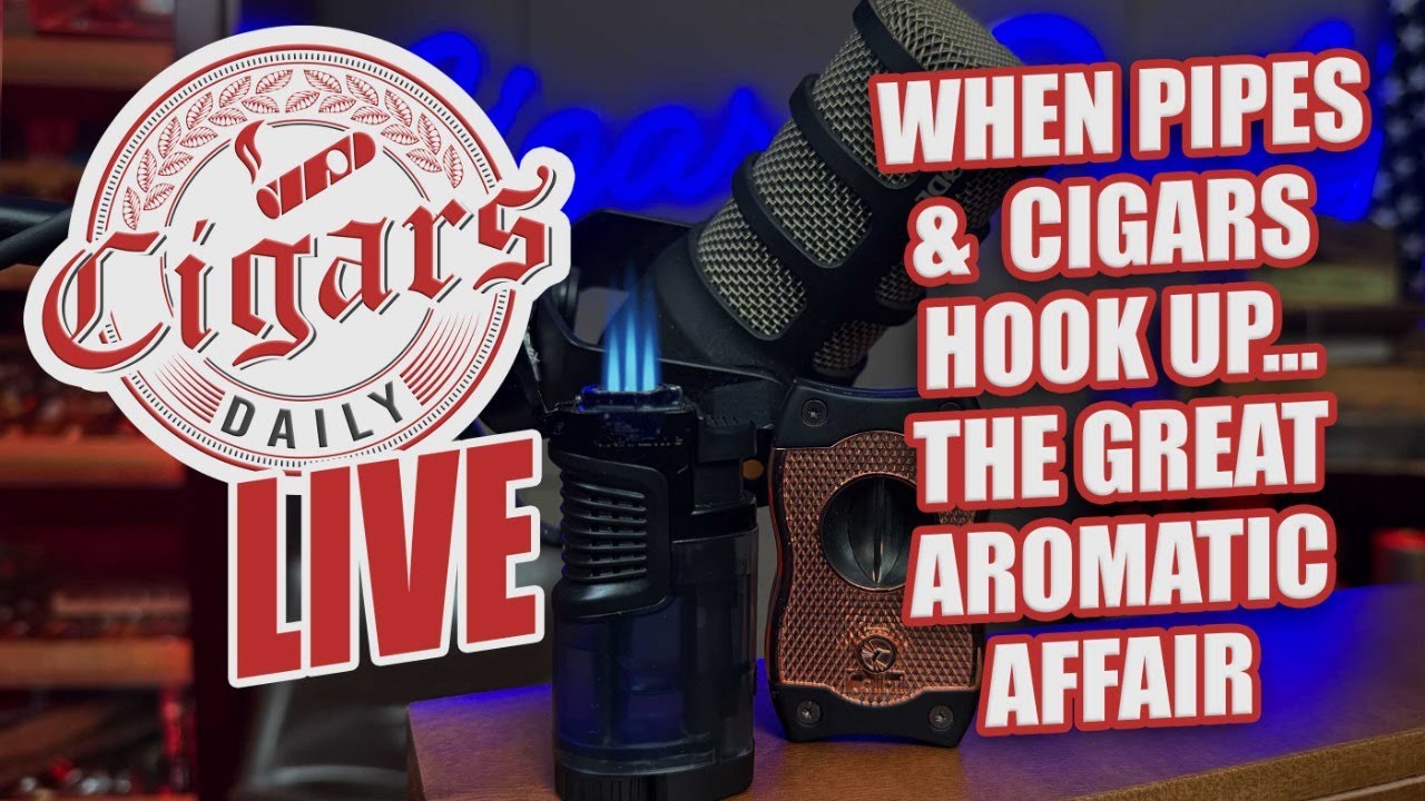 Cigars Daily LIVE 390 (When Pipes & Cigars Hook Up... The Great Aromatic Affair)