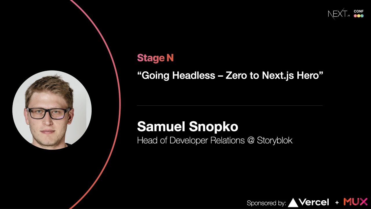 Going Headless - Zero to Next js Hero - Samuel Snopko (StoryBlok)