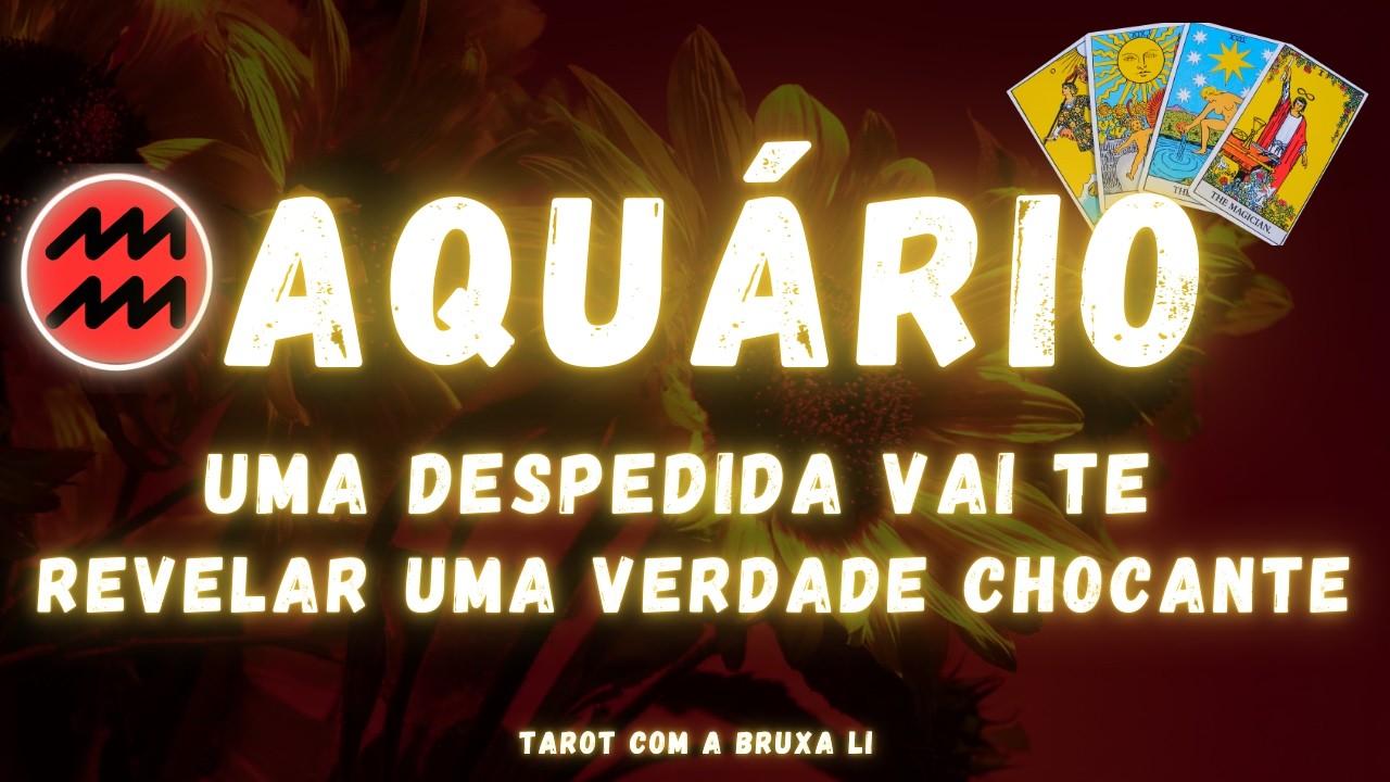 AQUÁRIO♒ UMA DESPEDIDA VAI TE REVELAR UMA VERDADE CHOCANTE