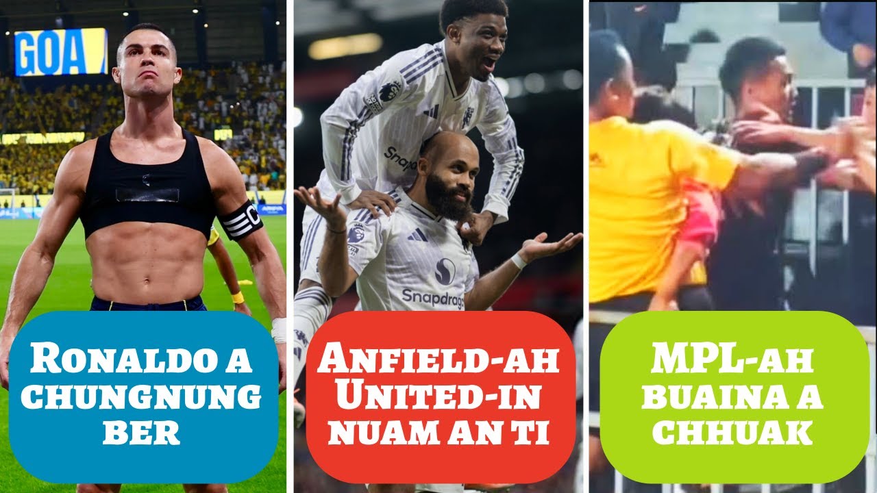 Anfield-ah United-in nuam an ti, Ronaldo a chungnung ber, MPL-ah buaina a chhuak