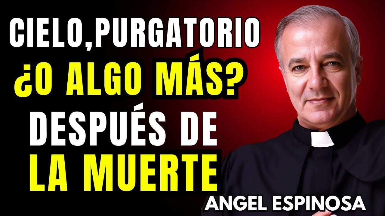 ¿Qué le sucede realmente al alma justo después de la muerte? — Debes verlo | Padre Ángel Espinosa