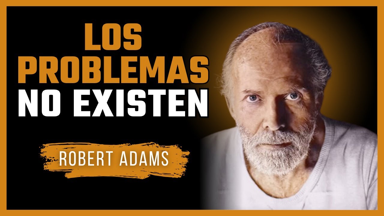 Robert Adams – Los Problemas No Existen | La Verdad Que Libera la Mente