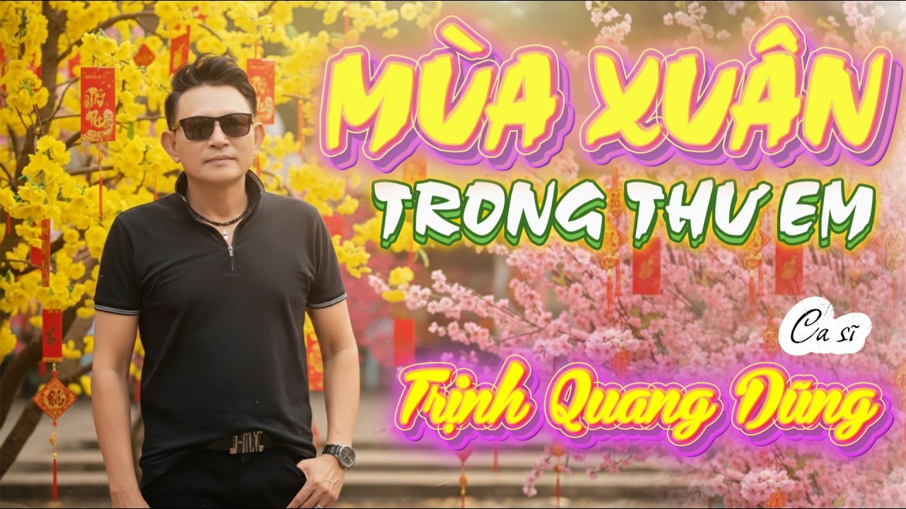 Mùa Xuân Trong Thư Em (2026) - Ca sĩ Trịnh Quang Dũng