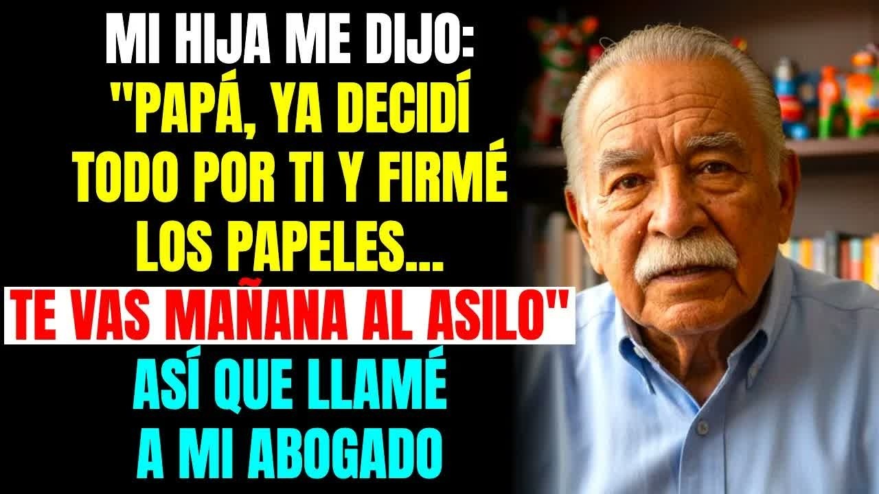 Mi hija me dijo： ＂Papá, ya firmé los papeles＂. ＂Tu departamento ahora es mío... y tú te vas mañana＂