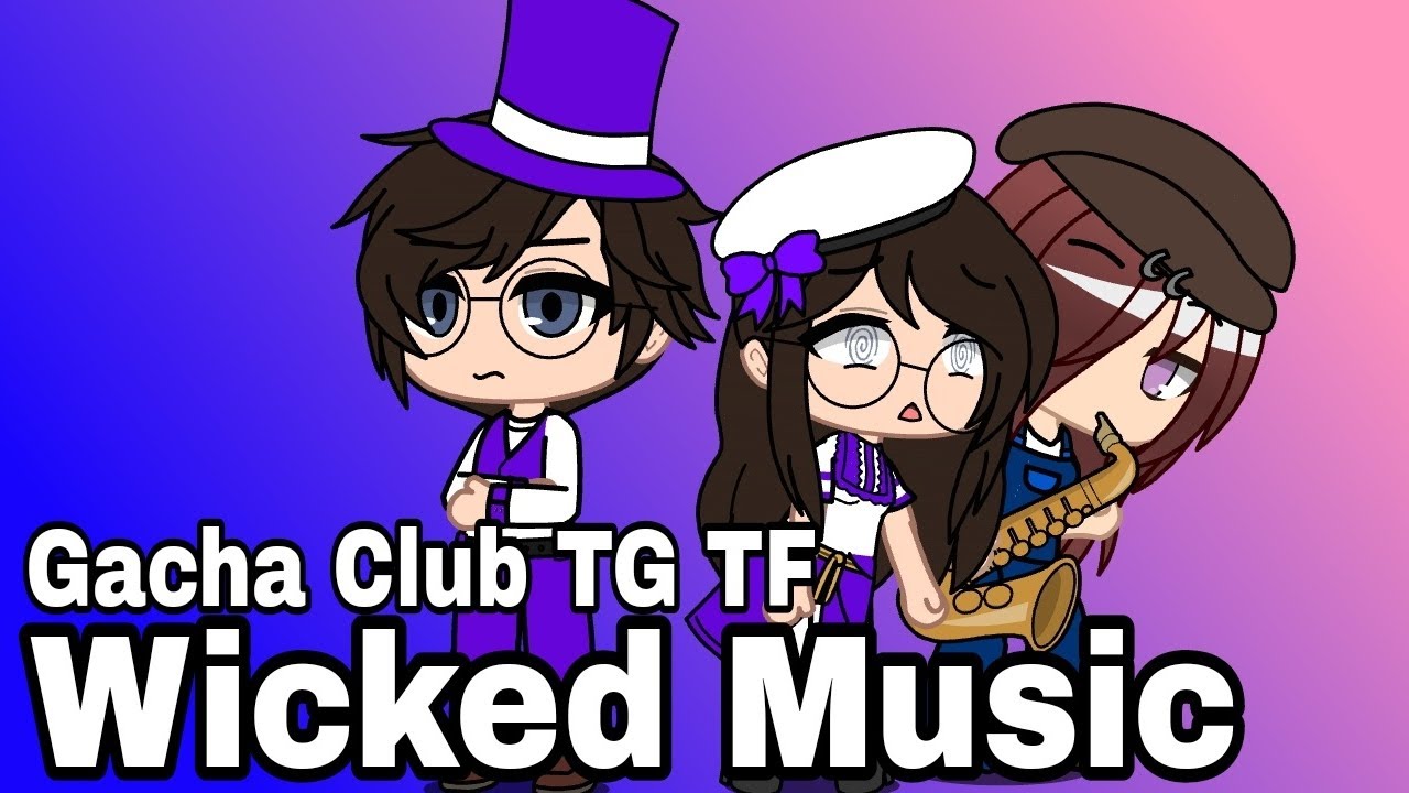 Gacha Club TG TF Wicked Music 🎶🎷 [Take 2]