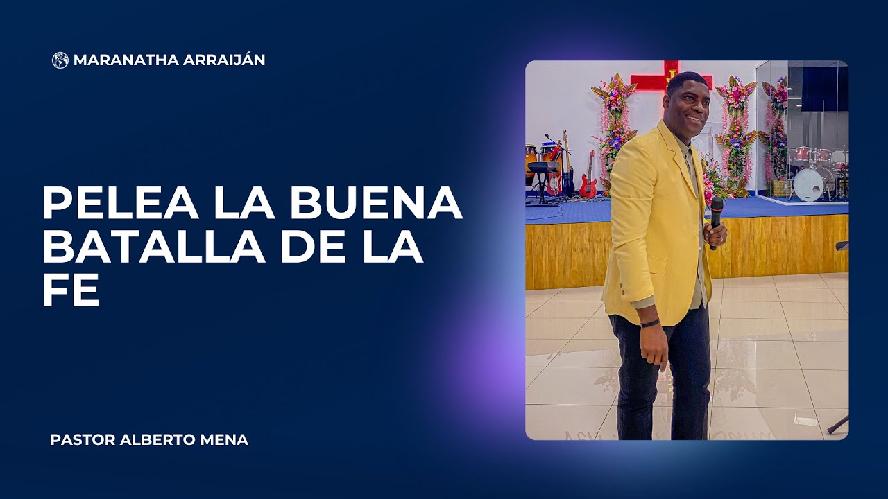 PELEA LA BUENA BATALLA DE LA FE -  Pastor Alberto Mena - 20 ene 2026