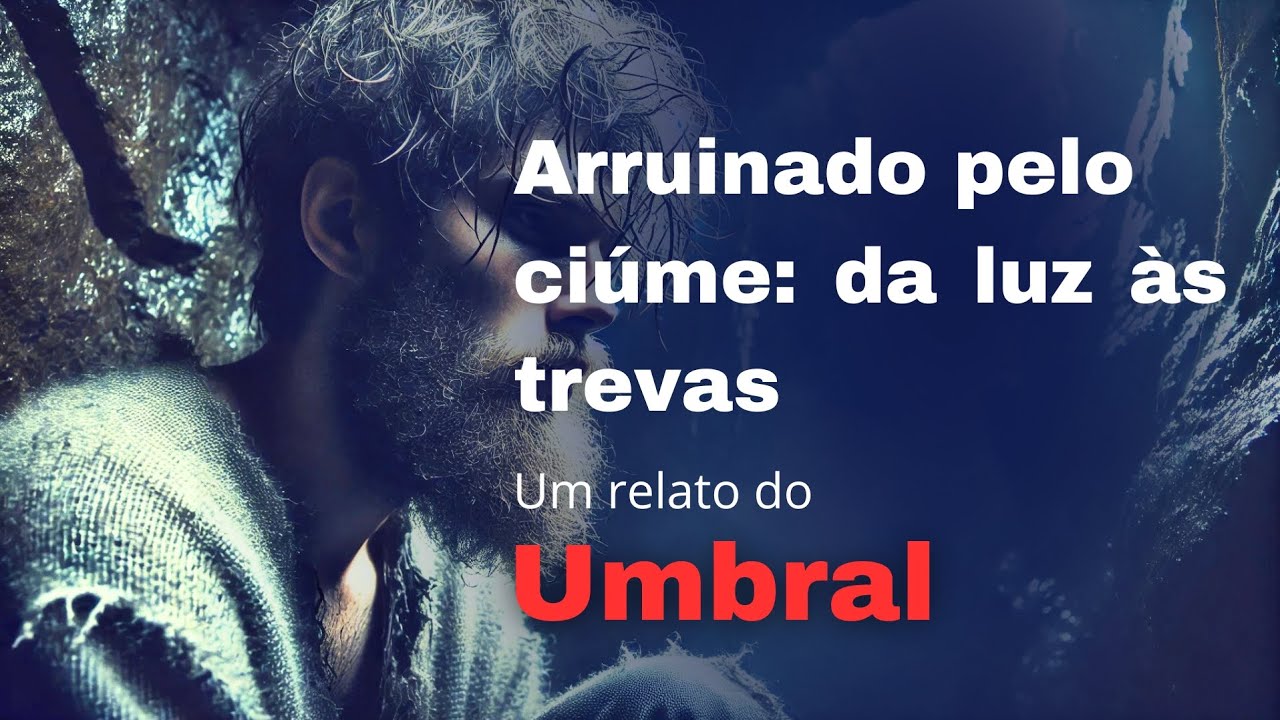 Do amor ao umbral - a trágica jornada de um espírito consumido pelo ciúme