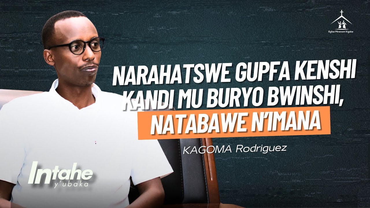 Narahatswe gupfa kenshi kandi mu buryo bwinshi. Natabawe n'Imana - Intahe ya KAGOMA Rodriguez