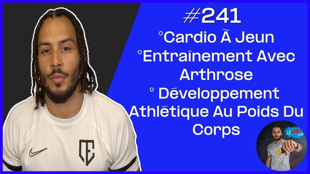 #241: Cardio À Jeun, Arthrose, Développer Ses Capacités Athlétiques Au Poids Du Corps