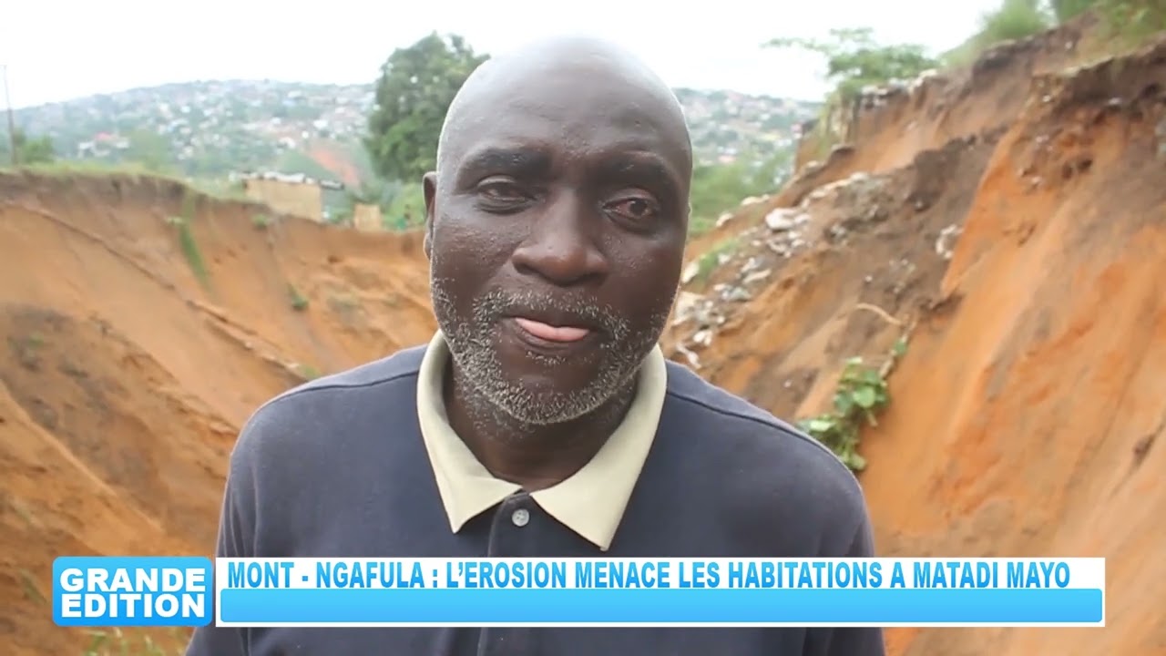 LES ÉROSIONS ENGLOUTISSENT LES HABITATIONS A MATADI MAYO/MONT NGAFULA...