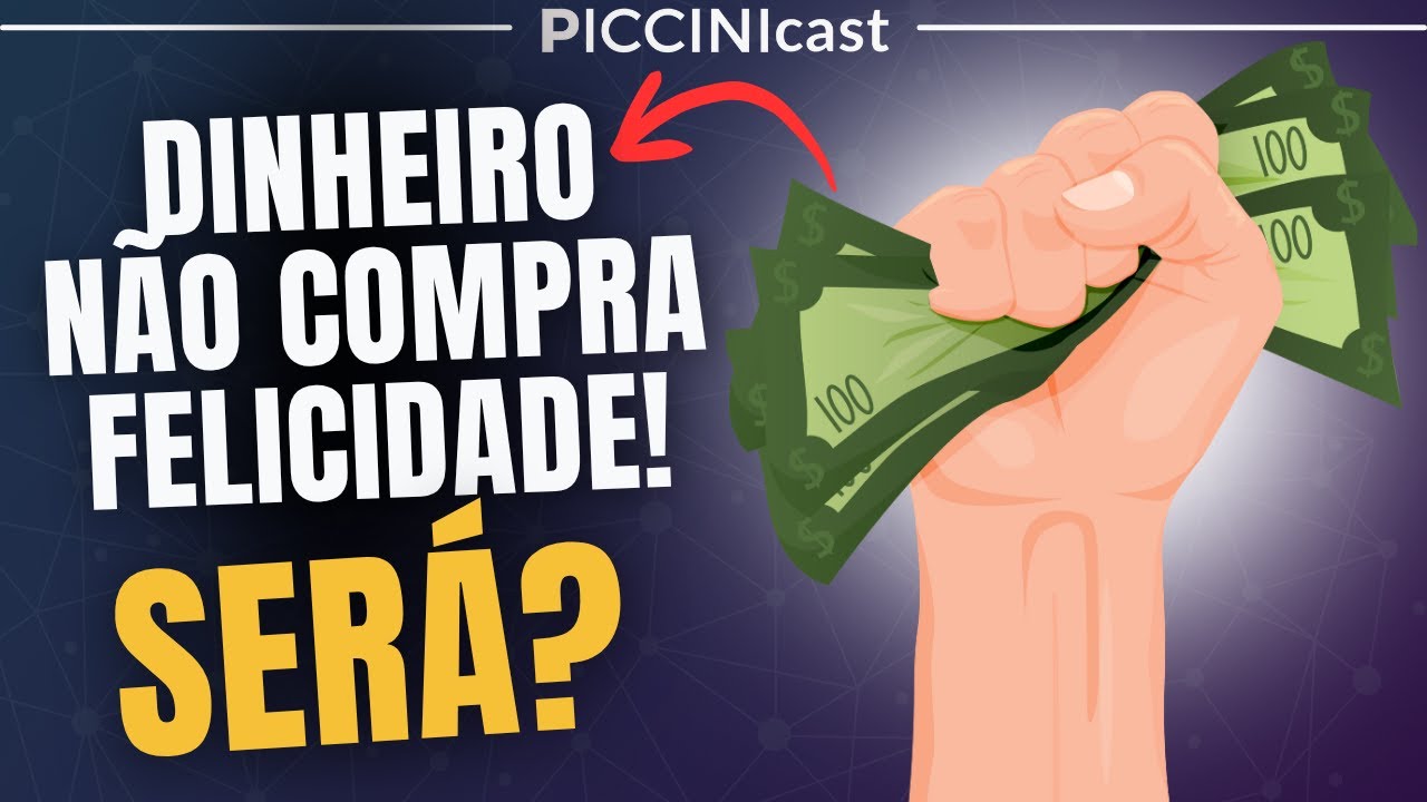 A Verdade Sobre Dinheiro e Felicidade: O Que os Ricos Sabem e a Maioria Ignora - PicciniCast 135