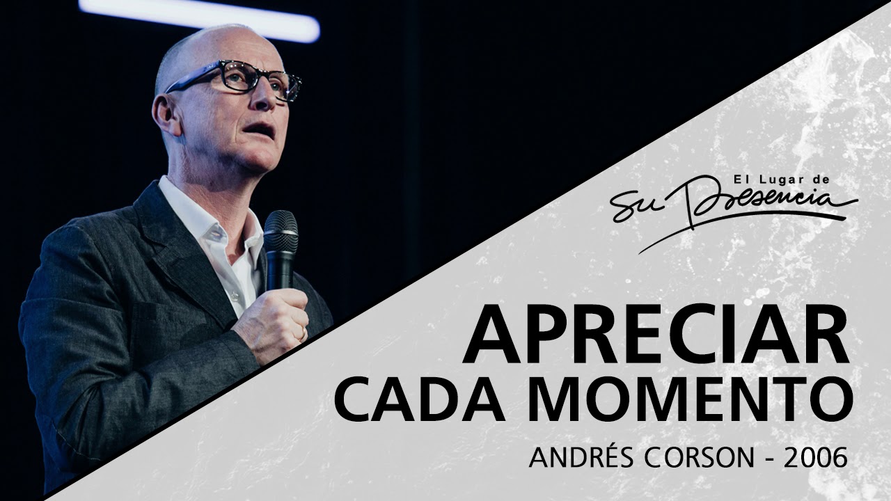 📻 Apreciar cada momento (Serie Un día: 4/4) - Andrés Corson - 26 Abril 2006 | Prédicas