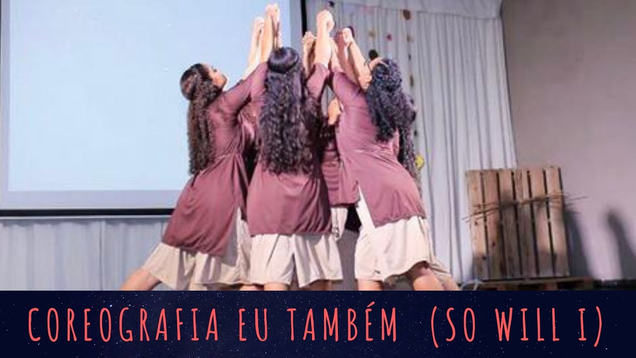 EU TAMBÉM (SO WILL I) - Geração que Dança ICG  - COREOGRAFIA