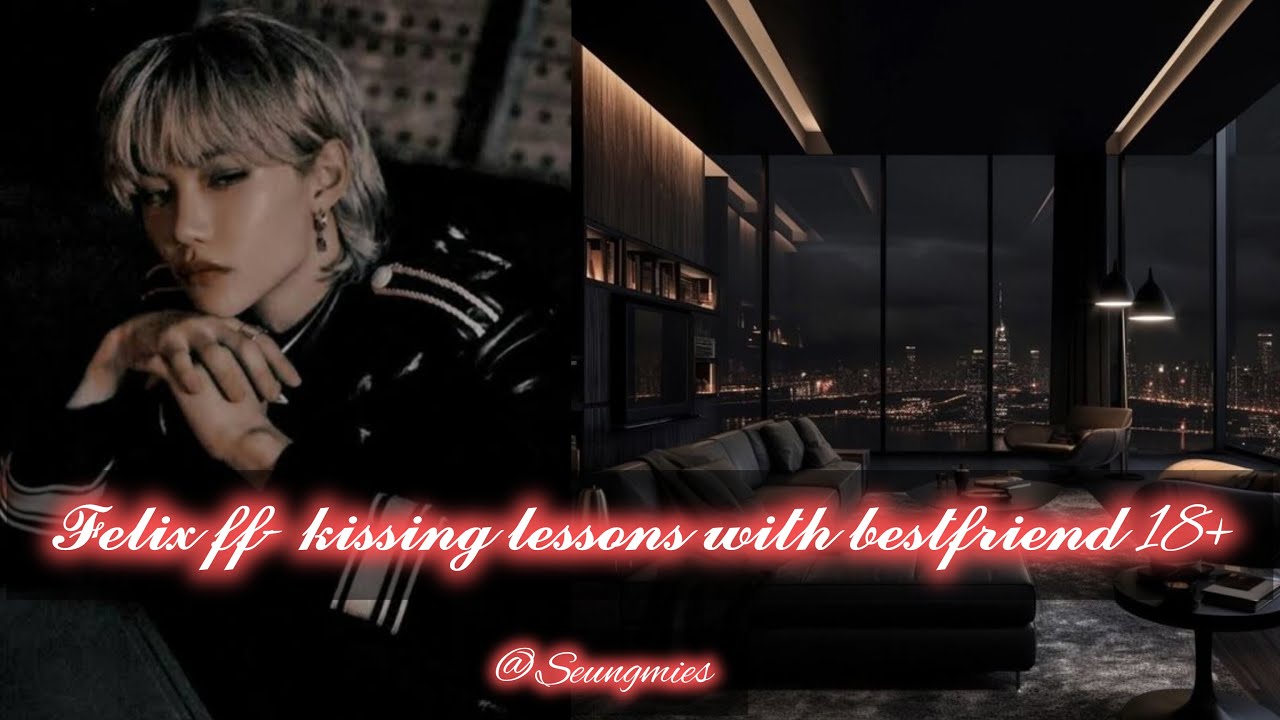 •requested•#FELIX FF •|Kissing lesson with bestfriend|@seungmies   #straykids #straykidsff #skzff